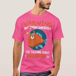 Angler Fish Warning I May Start Talking About Angl T-Shirt