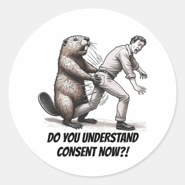 "Angry Beaver: Do You Understand Consent Now?!"  Classic Round Sticker (Front)