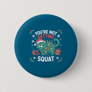 Angry Christmas Cat You're Not Getting Squat Holid 2 Inch Round Button