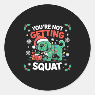 Angry Christmas Dog You're Not Getting Squat Holid Classic Round Sticker