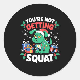 Angry Christmas Dog You're Not Getting Squat Holid Classic Round Sticker