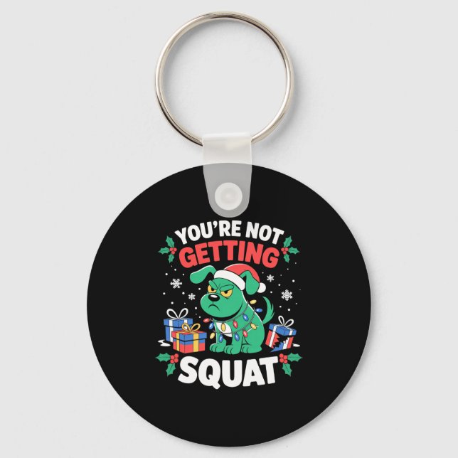 Angry Christmas Dog You're Not Getting Squat Holid Keychain (Front)