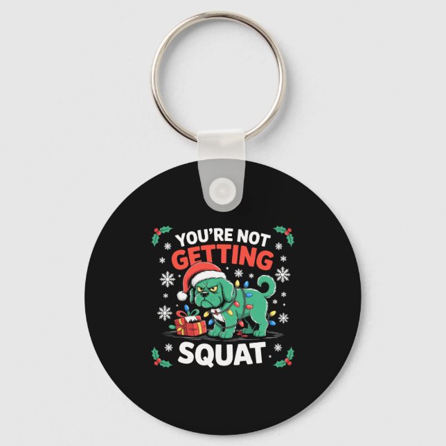 Angry Christmas Dog You're Not Getting Squat Holid Keychain (Front)