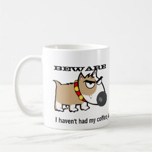 Angry Dog - Beware! I Haven't Had My Coffee Yet Coffee Mug