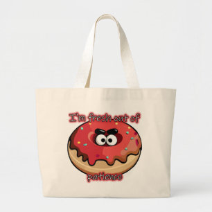 Angry Donut: Fresh out of patience Large Tote Bag