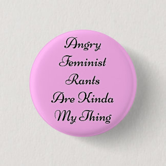 Angry Feminist Rants 1 Inch Round Button