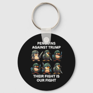 Angry Penguins Against Trump Their Fight Is Our Fi Keychain