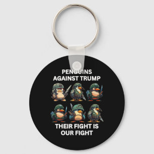 Angry Penguins Against Trump Their Fight Is Our Fi Keychain
