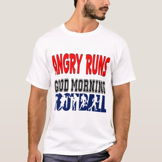 Angry Runs Good Morning Football T-Shirt (Front)