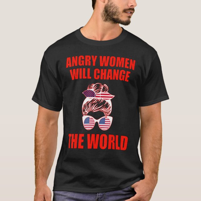 Angry Women Will Change The World 1 T-Shirt (Front)