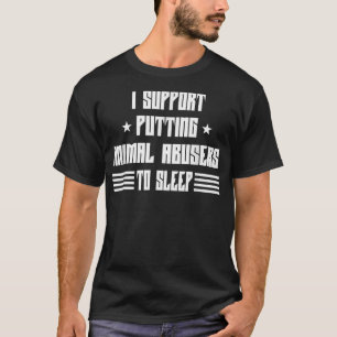 Animal Abuse Awareness Dogs Humour Sarcastic T-Shirt