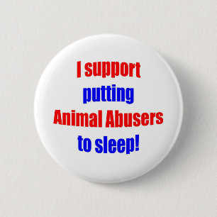 Animal Abusers Put To Sleep 2 Inch Round Button