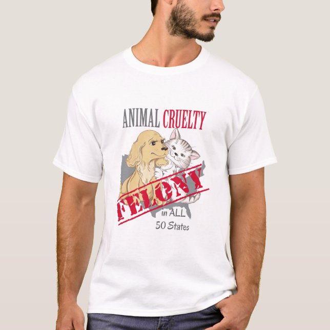 Animal Cruelty Felony in 50 States T-Shirt (Front)