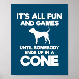 Animal Lover all Fun and Games End Up in a Cone Poster