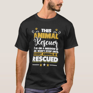 Animal Rescuer Won't Stop Until Every Animal Is Re T-Shirt
