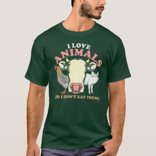 Animal Rights I Love Animals So I Dont Eat Them Ve T-Shirt