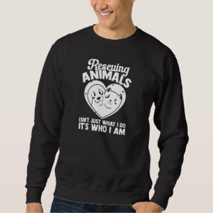 Animal Shelter Rescuing Animals It'S Who I Am Sweatshirt