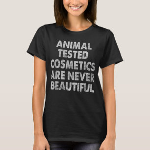 Animal tested cosmetics are never Vegan Cruelty F T-Shirt