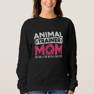 Animal Trainer Mom The Idol The Animal Lover Anima Sweatshirt