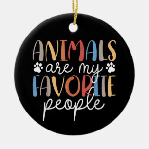 Animals Are My Favourite People Funny Animal Lover Ceramic Ornament
