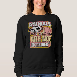 Animals Are Not Ingredients Ethical Pro Vegan Advo Sweatshirt