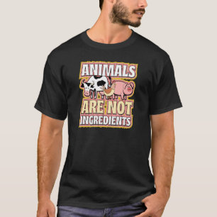 Animals Are Not Ingredients Ethical Pro Vegan Advo T-Shirt