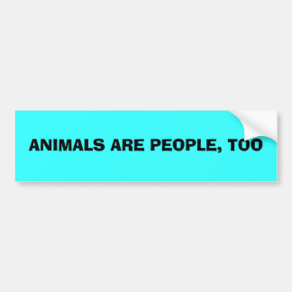 ANIMALS ARE PEOPLE, TOO BUMPER STICKER