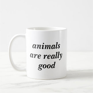 Animals are really good coffee mug