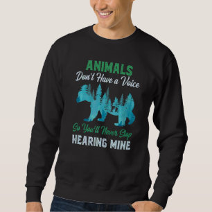 Animals Don't Have A Voice So You'll Never Stop He Sweatshirt