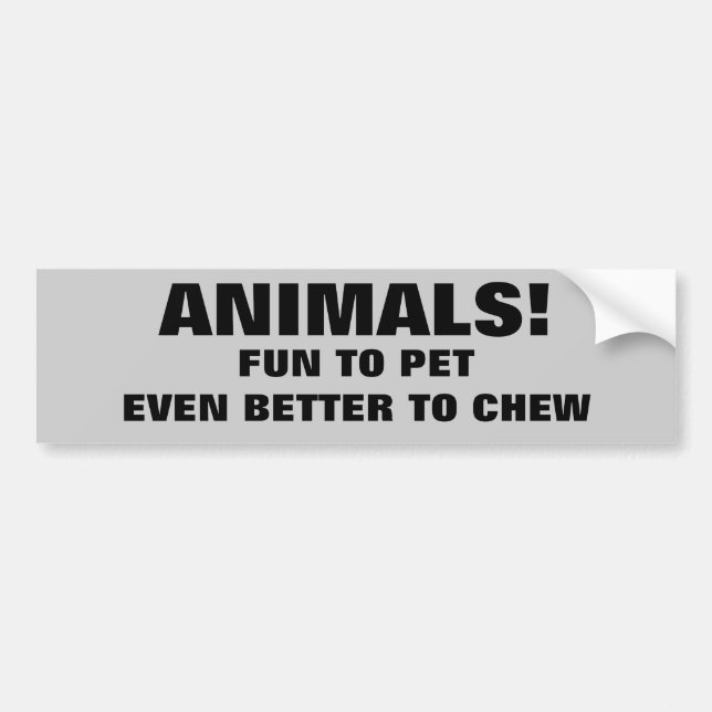 Animals Fun To Pet Better To Chew Bumper Sticker (Front)
