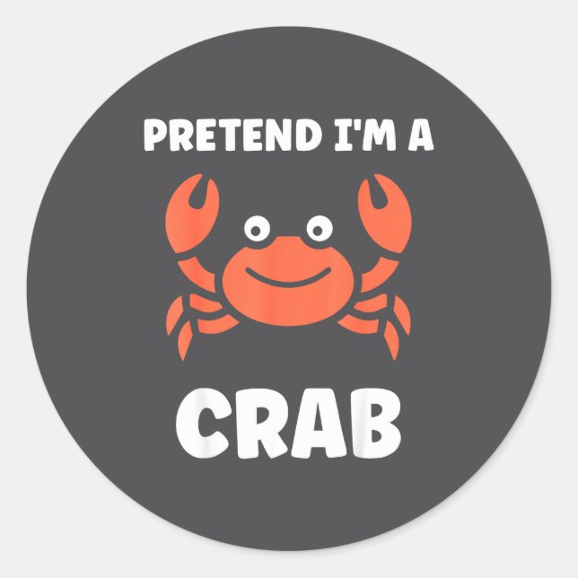 Animals Funny Crabs Quote Pretend I'm A Crab  Classic Round Sticker (Front)