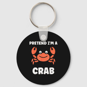 Animals Funny Crabs Quote Pretend I'm A Crab  Keychain