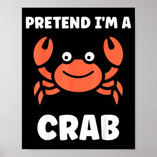 Animals Funny Crabs Quote Pretend I'm A Crab  Poster