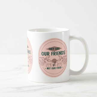 Animals Our Friends Not Food Funny Animal Lovers Coffee Mug