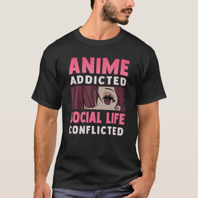 Anime Addicted - Social Life Conflicted - Otaku An T-Shirt (Front)