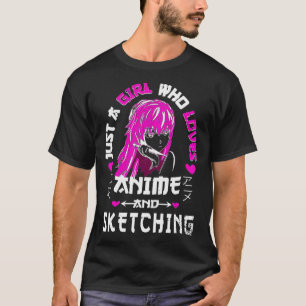 Anime And Sketching Just A Girl Who Loves Anime P T-Shirt