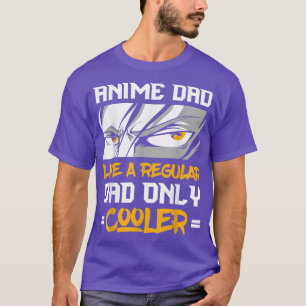 Anime Dad Like A Regular Dad Only Cooler anime fat T-Shirt