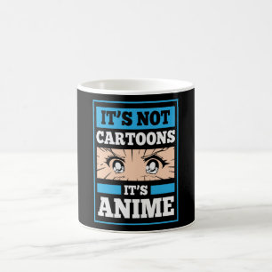 Anime Funny Quote It's Not Cartoons It's Anime Coffee Mug