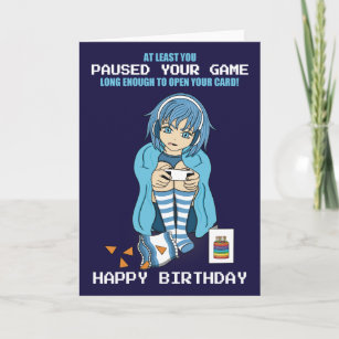 Anime Gamer Girl Paused Your Game Birthday Card