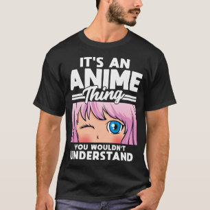Anime Girl An Anime Thing You Wouldn't Understand T-Shirt
