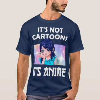 Anime Girl l It's Not Cartoons It's Anime l Anime T-Shirt