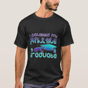 Anime Graduation Ideas I Paused My Anime To Gradua T-Shirt