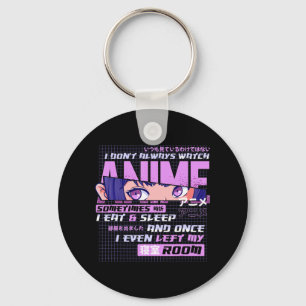 Anime I Dont Always Watch Anime Sometimes I Eat An Keychain