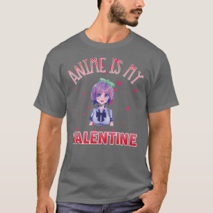 Anime is My Valentine Funny Valentines Day Gifts A T-Shirt