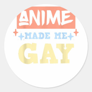 Anime Made Me Gay Funny Anime Meme LBGTQ Gay Pride Classic Round Sticker