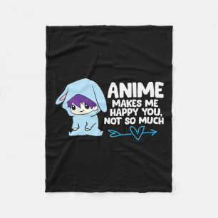 Anime Makes Me Happy You Fleece Blanket