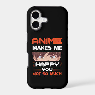 Anime Makes Me Happy You Not So Much