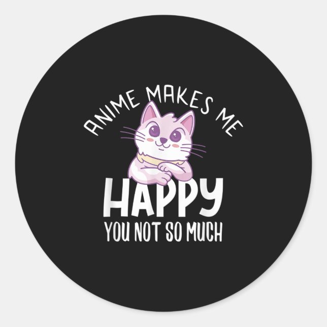 Anime Makes Me Happy You Not So Much Anime Lover G Classic Round Sticker (Front)