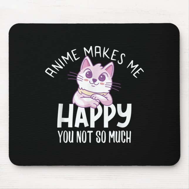 Anime Makes Me Happy You Not So Much Anime Lover G Mouse Pad (Front)