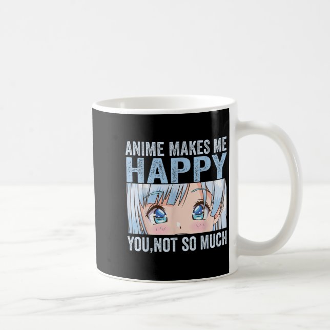 Anime Makes Me Happy You Not So Much Funny Anime L Coffee Mug (Right)